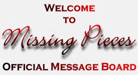 Missing Pieces Official Message Board